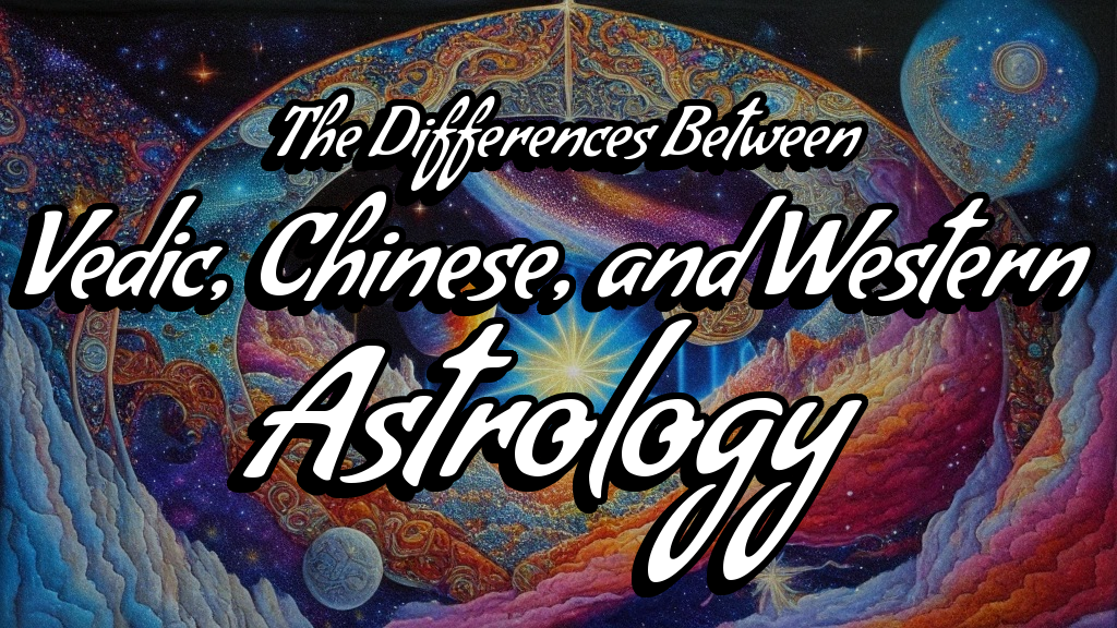 Unveiling the Cosmic Tapestry: A Comparative Analysis of Vedic, Chinese, and Western Astrology