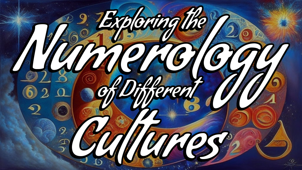 Decoding Numerology in Different Cultures- A Comprehensive Look at Numerological Beliefs