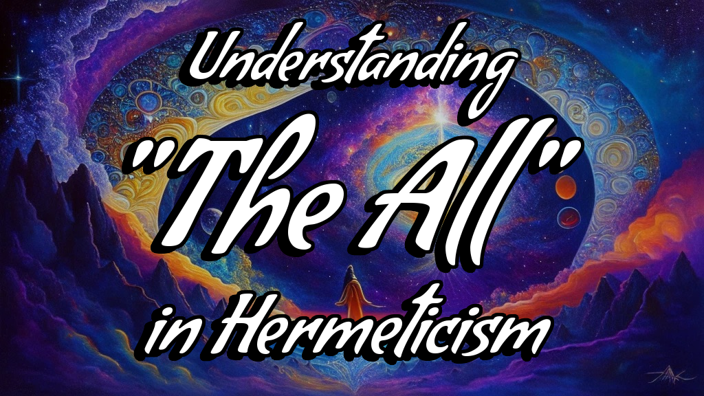 Hermetic Wisdom Revealed: Understanding The All and The Hermetic Principle of Mentalism