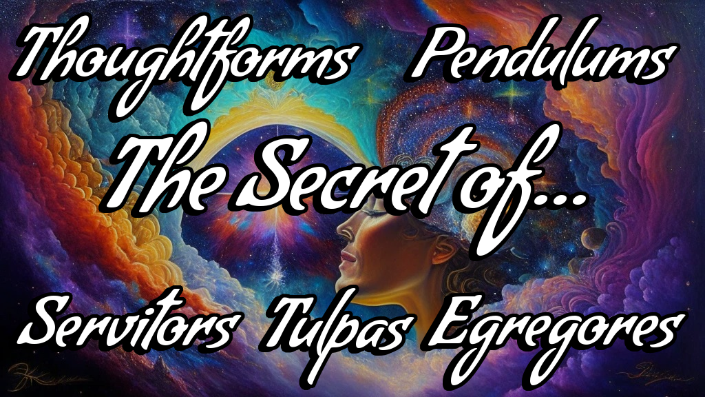 The Secrets of Thoughtforms Revealed- Unraveling the Mysteries of Servitors, Tulpas, Pendulums, and Egregores